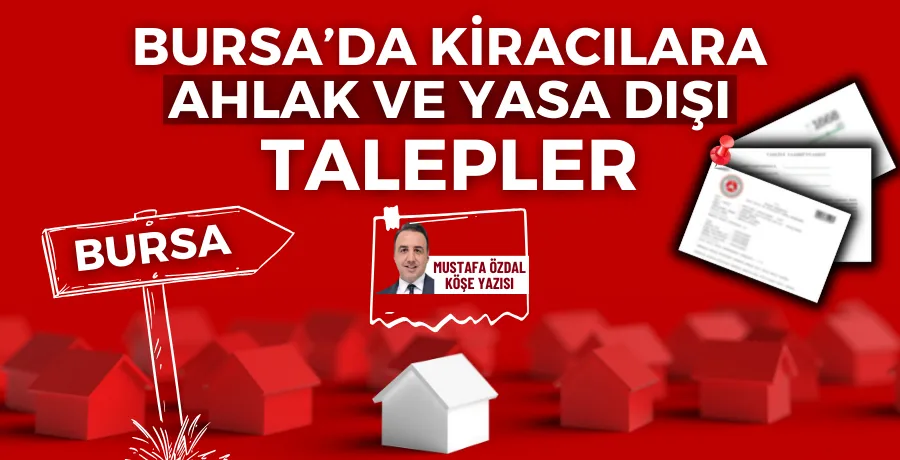 Bursa’da kiracılara ahlak ve yasa dışı talepler 