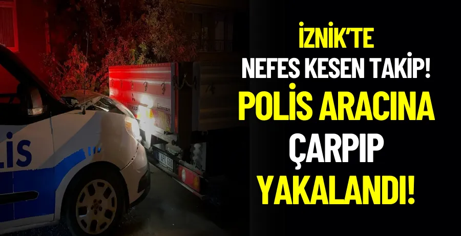 İznik’te nefes kesen takip! Polis aracına çarpıp yakalandı