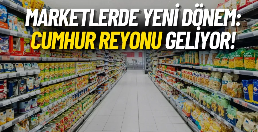 Marketlerde yeni dönem: Cumhur Reyonu geliyor!