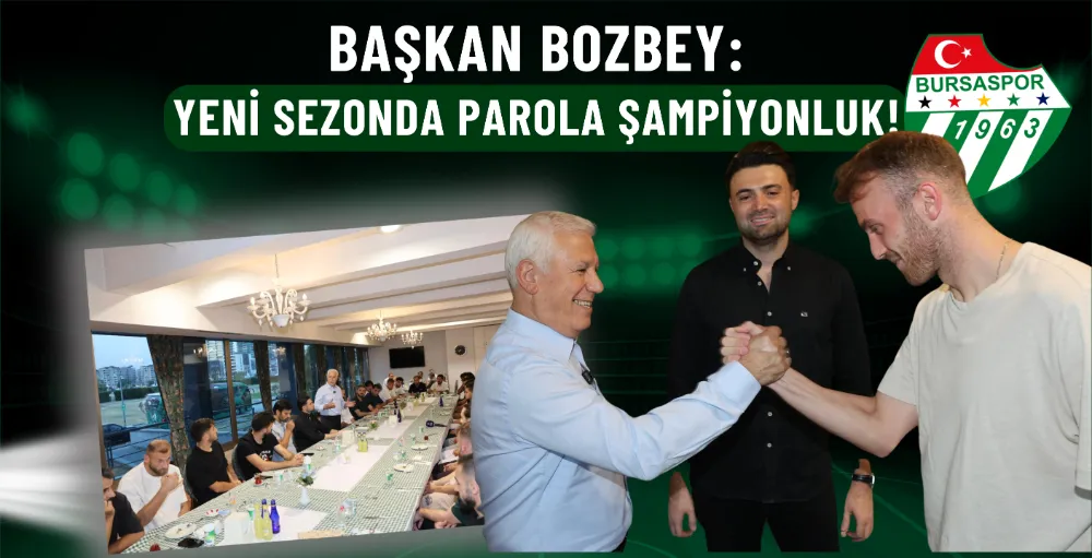 Başkan Bozbey: Yeni sezonda parola şampiyonluk!