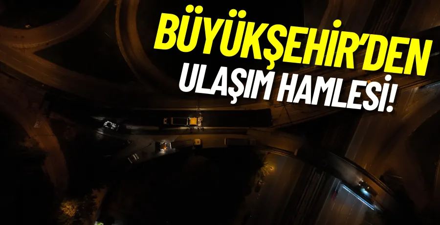 Büyükşehir’den Ulaşım Hamlesi: Filament Kavşağı Yenilendi
