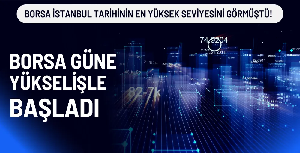 Borsa güne yükselişle başladı