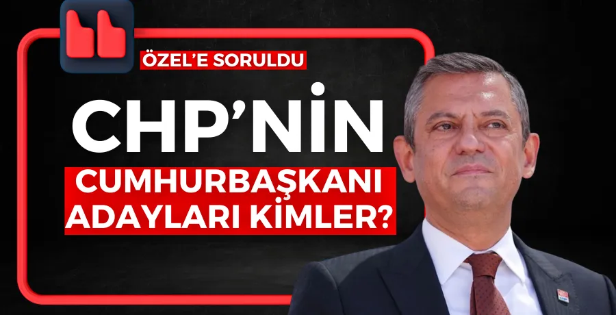 CHP’nin olası Cumhurbaşkanı adayları kimler?