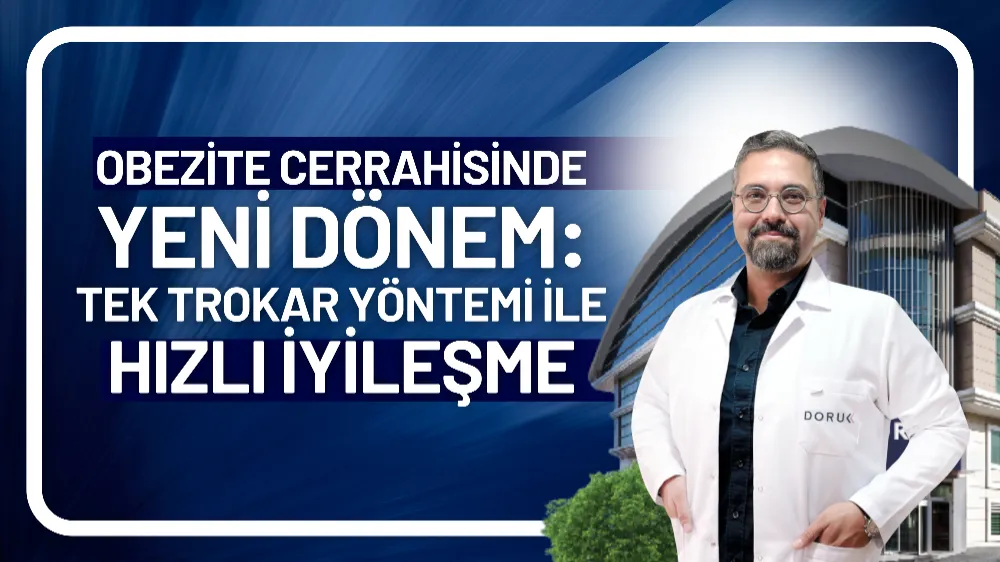 Obezite cerrahisinde yeni dönem: Tek trokar yöntemi ile hızlı iyileşme
