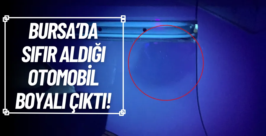 Sıfır aldığı aracı boyalı çıktı!