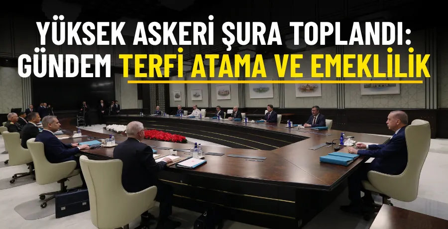 Yüksek Askeri Şura toplandı