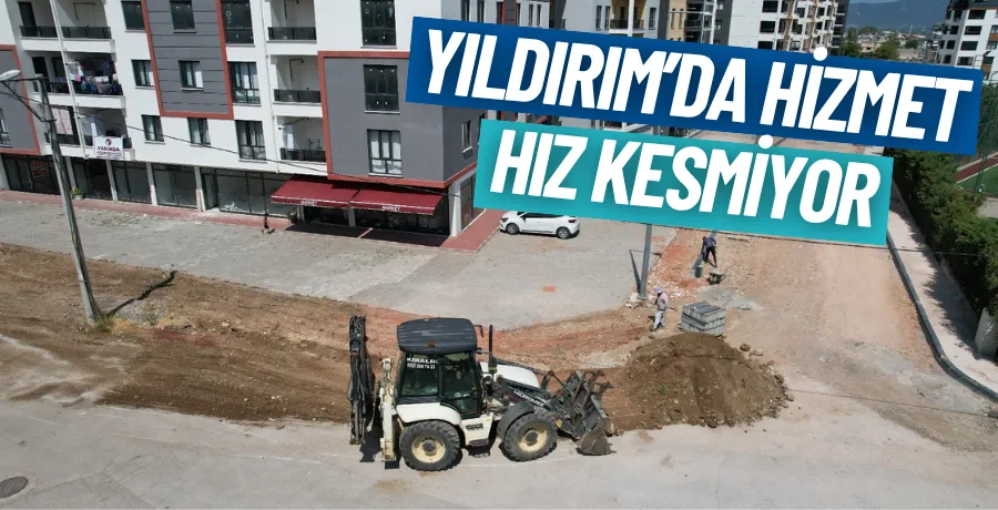 Yıldırım’da hizmet hız kesmiyor!