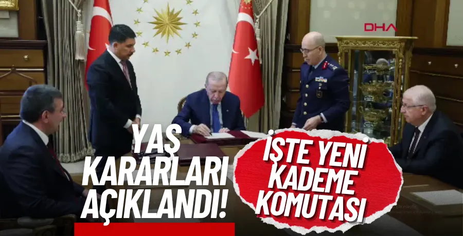 YAŞ kararları açıklandı! Yeni Genelkurmay Başkanı...