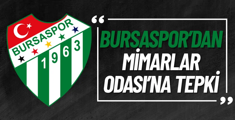 Bursaspor’dan Mimarlar Odası’na tepki