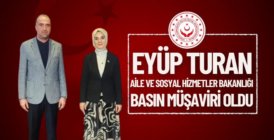 Eyüp Turan, Aile ve Sosyal Hizmetler Bakanlığı Basın Müşaviri oldu