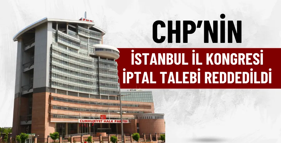 CHP’nin İstanbul İl Kongresi iptal talebi reddedildi!