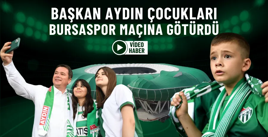 Başkan Aydın çocukları Bursaspor maçına götürdü
