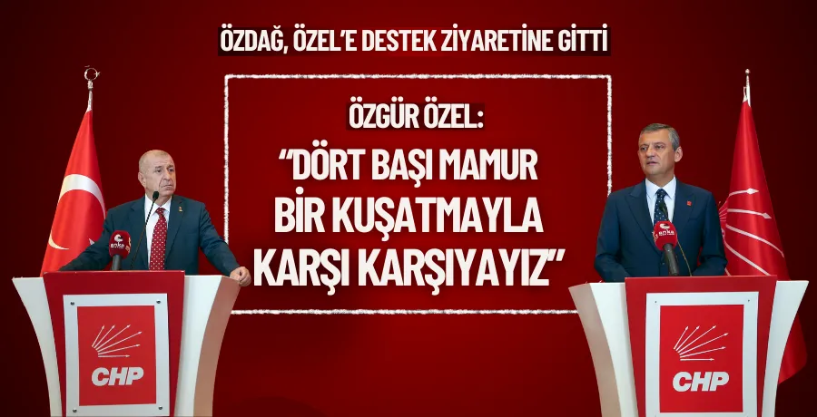 Özgür Özel:“Dört başı mamur bir kuşatmayla karşı karşıyayız”