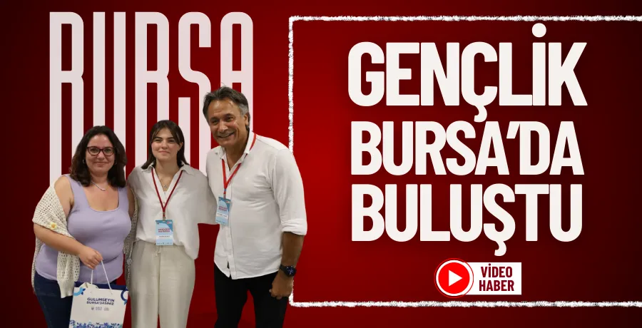 Gençlik Bursa’da buluştu