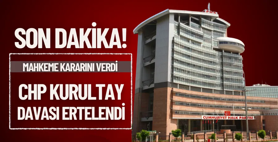 CHP kurultay davası ertelendi
