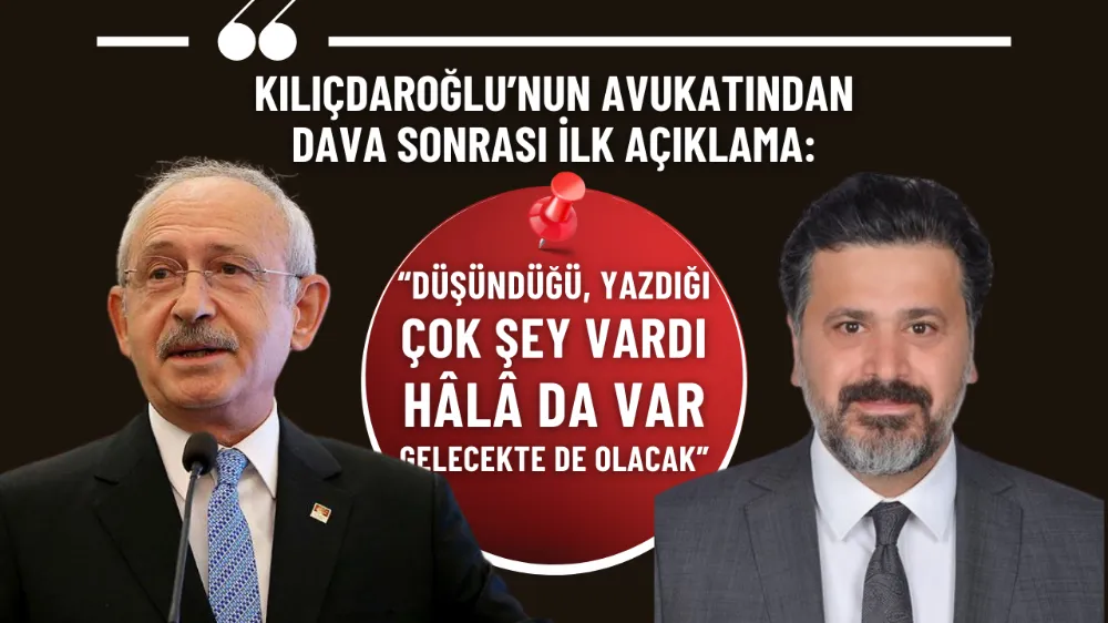 Kılıçdaroğlu’nun avukatından dava sonrası ilk açıklama!
