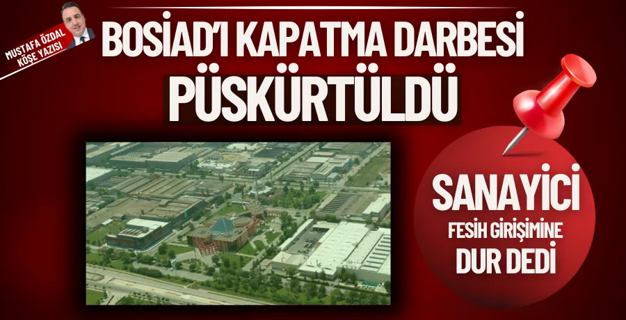 BOSİAD’ı kapatma darbesi püskürtüldü