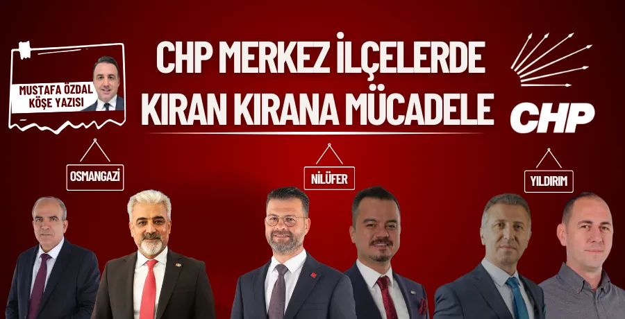 CHP merkez ilçelerde kıran kırana mücadele 