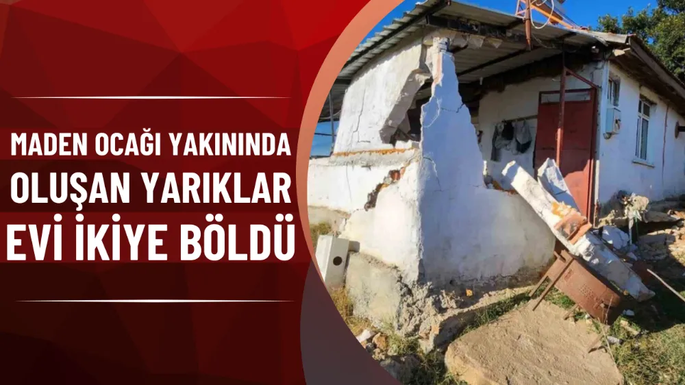 Maden ocağı yakınında oluşan yarıklar evi ikiye böldü
