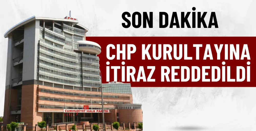 YSK, CHP kurultayına yapılan itiraz için red kararı verdi