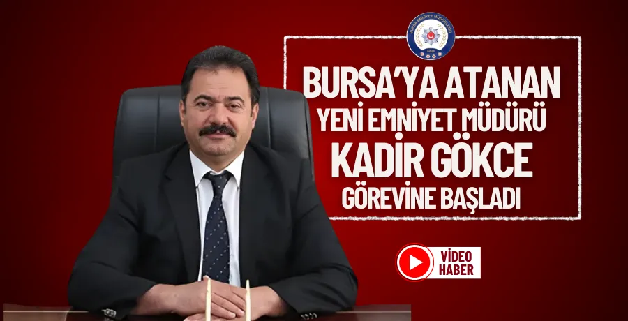 Bursa’ya atanan yeni Emniyet Müdürü Kadir Gökce görevine başladı