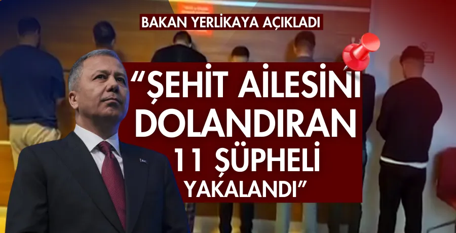 Şehit ailesini dolandıran 11 şüpheli yakalandı