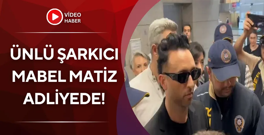 Mabel Matiz adliyede!