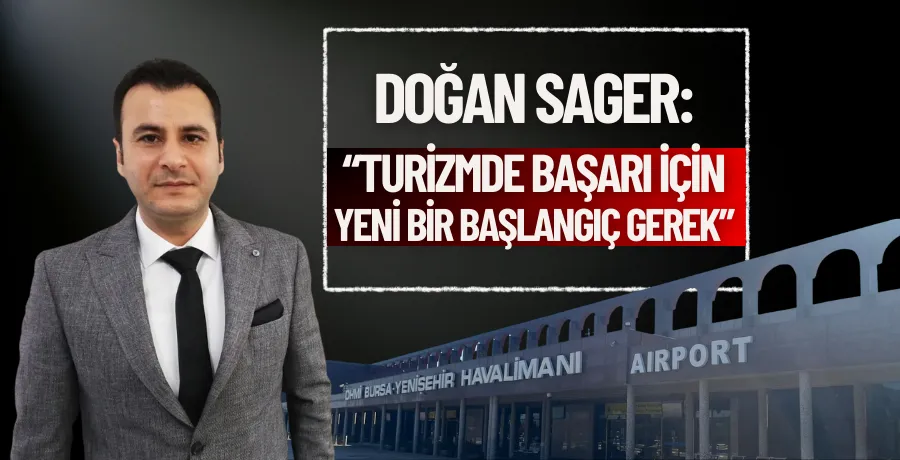 Sager; “Turizmde başarı için yeni bir başlangıç gerek”