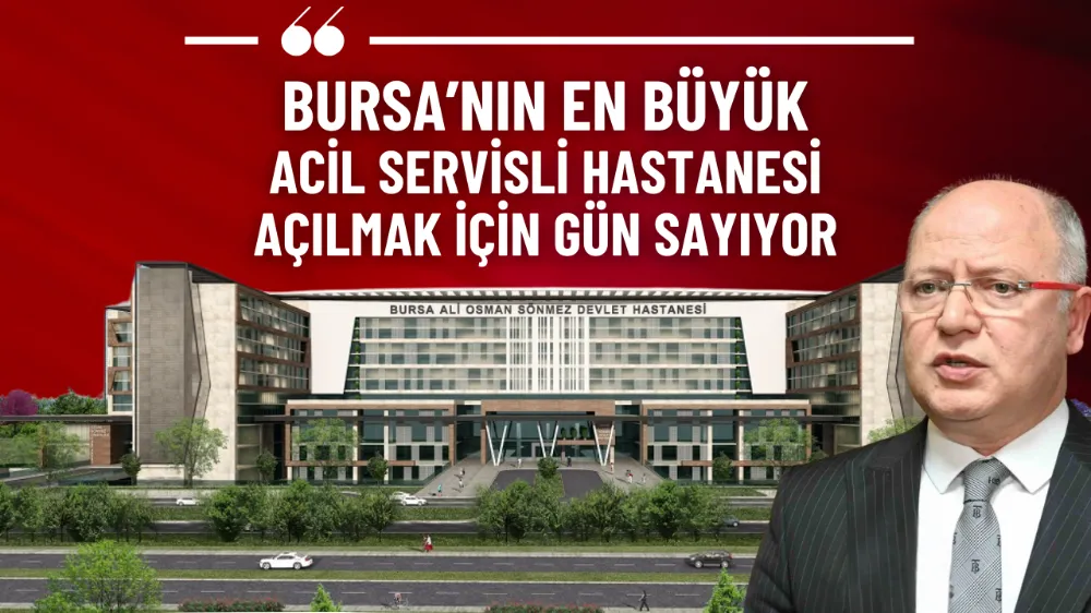 Bursa’nın en büyük acil servisli hastanesi açılmak için gün sayıyor