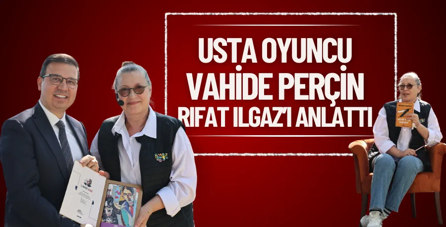 Usta oyuncu Vahide Perçin, Rıfat Ilgaz’ı anlattı