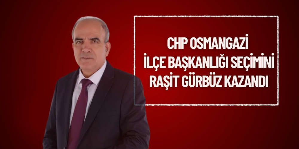 CHP Osmangazi İlçe Başkanlığı seçimini Raşit Gürbüz kazandı