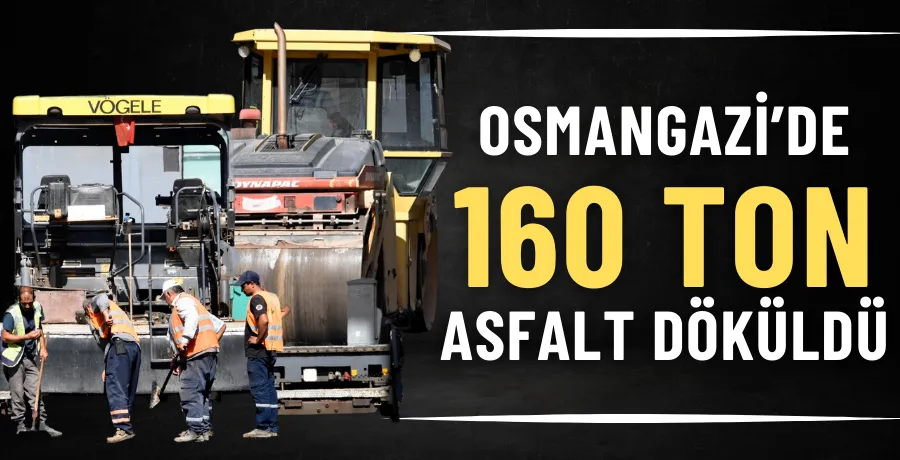 Osmangazi’de 160 ton asfalt döküldü