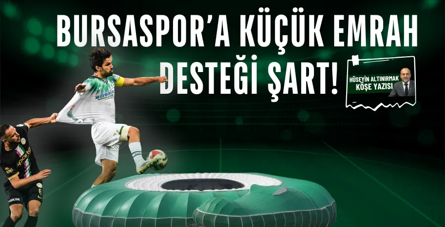 Bursaspor’a küçük Emrah desteği şart!