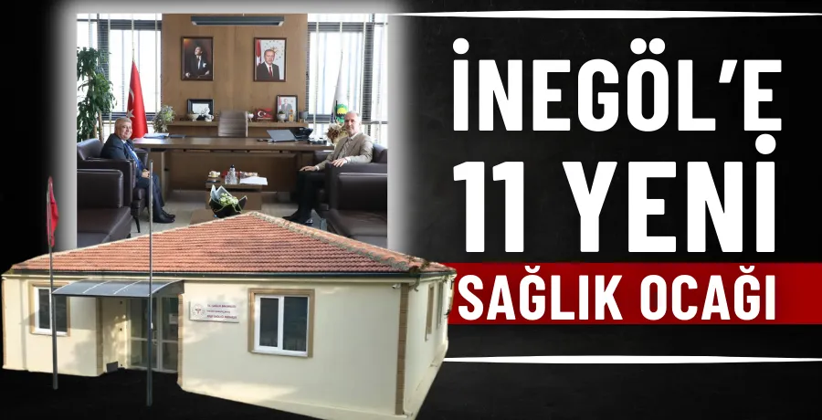 İnegöl’e 11 yeni sağlık ocağı