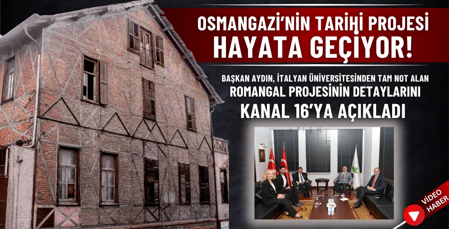 Osmangazi’nin tarihi projesi hayata geçiyor!