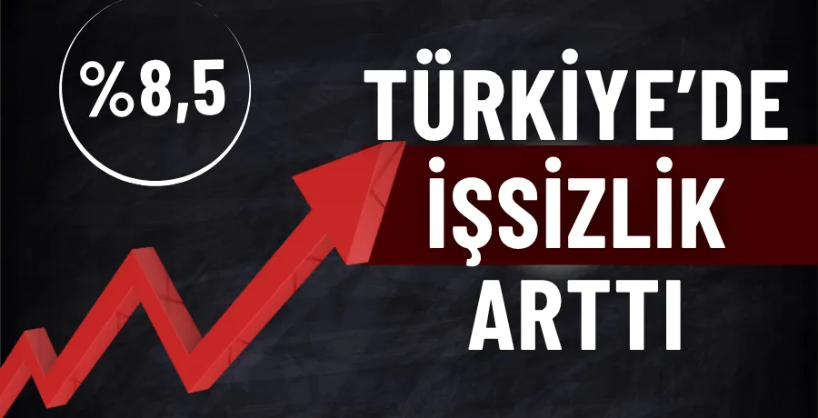 Türkiye’de işsizlik arttı