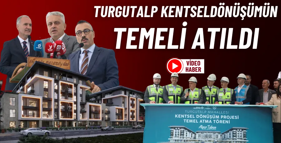 Turgutalp kentsel dönüşümün temeli atıldı