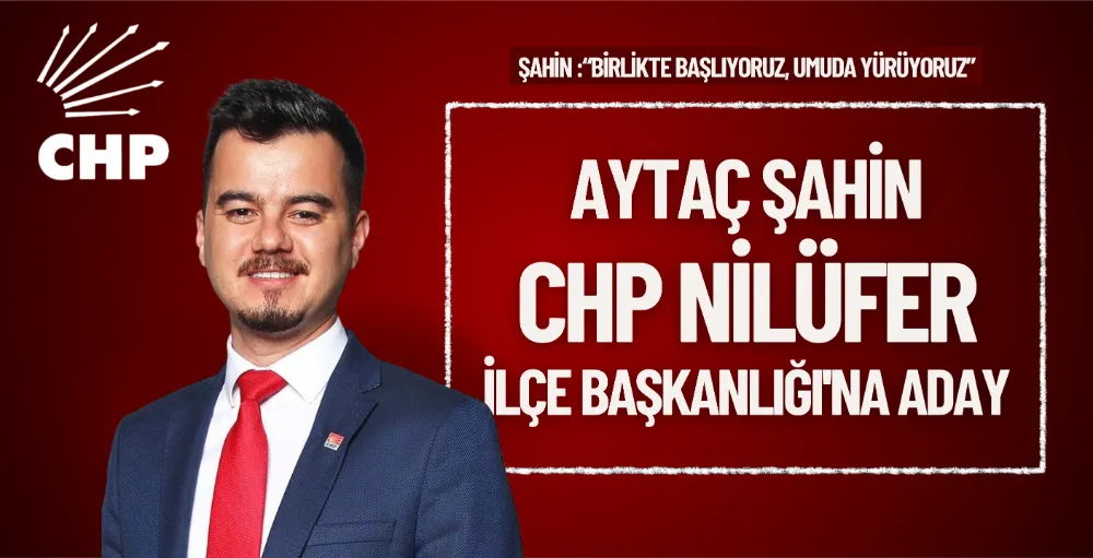 Aytaç Şahin, CHP Nilüfer İlçe Başkanlığı