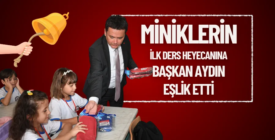 Miniklerin ilk ders heyecanına Başkan Aydın eşlik etti