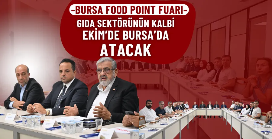 Gıda sektörünün kalbi Ekim’de Bursa’da atacak