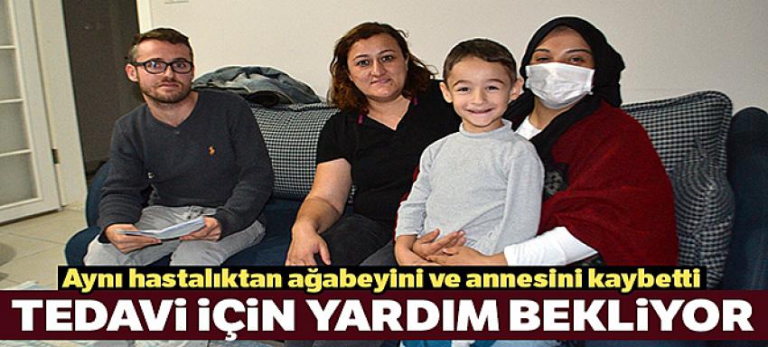Aynı hastalıktan ağabeyini ve annesini kaybetti, tedavi için yardım bekliyor