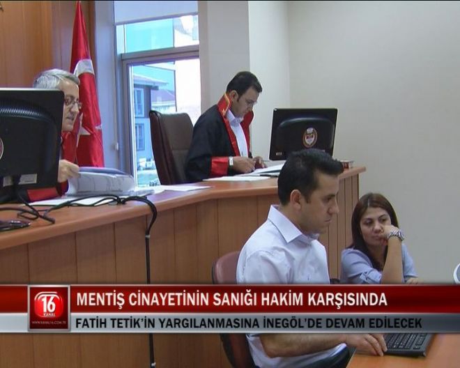 MENTİŞ CİNAYETİNİN SANIĞI HAKİM KARŞISINDA
