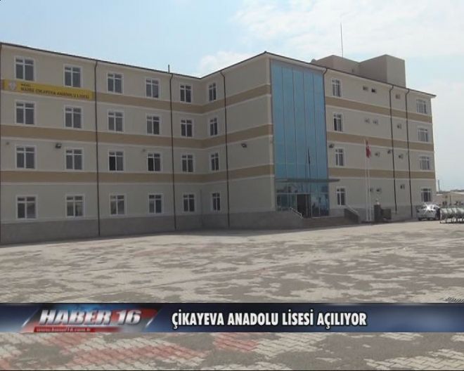 ÇİKAYEVA ANADOLU LİSESİ AÇILIYOR