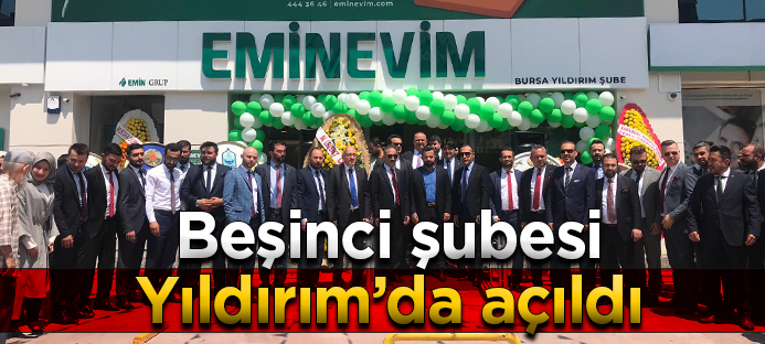 EMİNEVİM Bursa`daki beşinci şubesini Yıldırım`da açtı