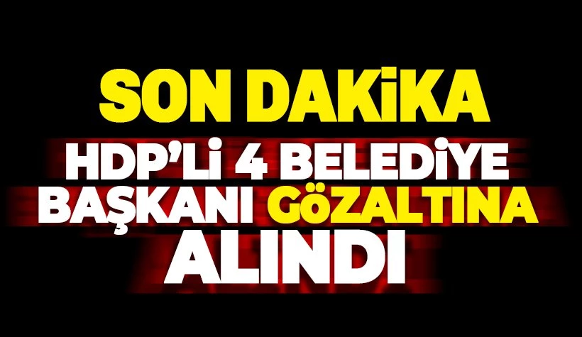 HDP`li 4 belediye başkanı gözaltına alındı