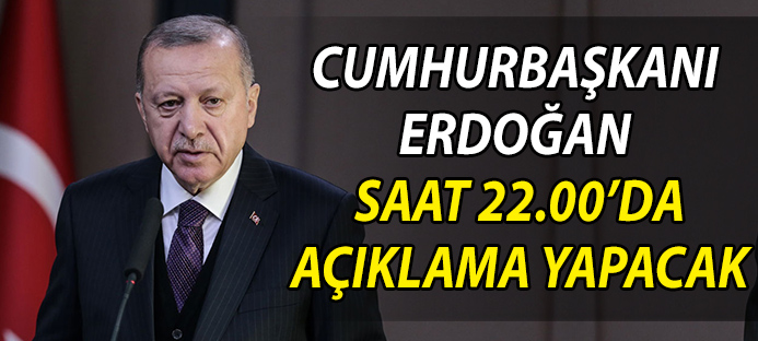 Cumhurbaşkanı Erdoğan saat 22.00`de açıklama yapacak