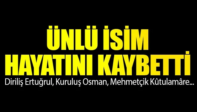 Ünlü isim hayatını kaybetti