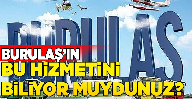 Burulaş`ın bu hizmetini biliyor muydunuz?
